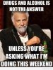 Drugs-And-Alcohol-Is-Not-The-Answer-Funny-Drinking-Meme-Image (1).jpg